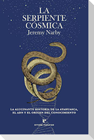 La serpiente cósmica : la alucinante historia de la ayahuasca, el ADN y el origen del conocimiento