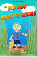 The Boy Who Sings to Worms