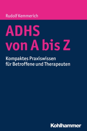 Kemmerich, Rudolf. ADHS von A bis Z - Kompaktes Praxiswissen für Betroffene und Therapeuten. Kohlhammer W., 2017.