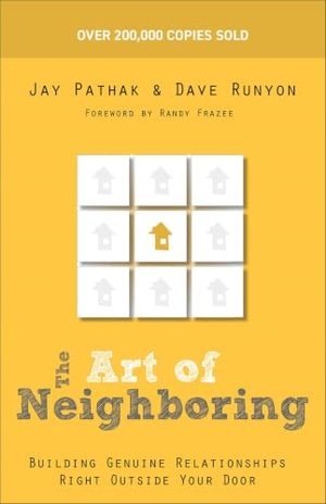 Runyon, Dave / Pathak, Jay et al. The Art of Neighboring - Building Genuine Relationships Right Outside Your Door. Baker Publishing Group, 2012.