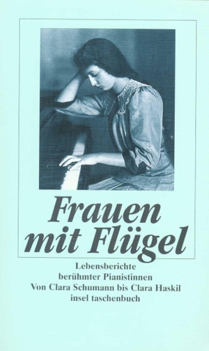Steegmann, Monica / Eva Rieger (Hrsg.). Frauen mit Flügel. Lebensberichte berühmter Pianistinnen - Von Clara Schumann bis Clara Haskil. Insel Verlag GmbH, 2008.