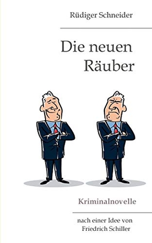 Schneider, Rüdiger. Die neuen Räuber - Kriminalnovelle. Books on Demand, 2016.
