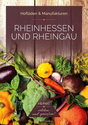 Bischmann, Ines / Stefan Fiuk. Rheinhessen und Rheingau - Hofläden & Manufakturen - Heimat - erleben und genießen!. Wartberg Verlag, 2024.