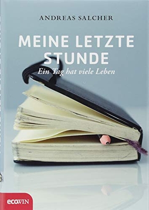 Salcher, Andreas. Meine letzte Stunde - Ein Tag hat viele Leben. ecoWing, 2018.