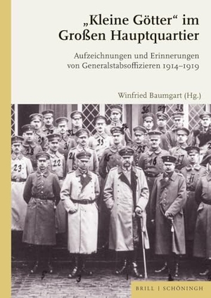 "Kleine Götter" im Großen Hauptquartier - Aufzeichnungen und Erinnerungen von Generalstabsoffizieren 1914-1919. Brill I  Schoeningh, 2024.
