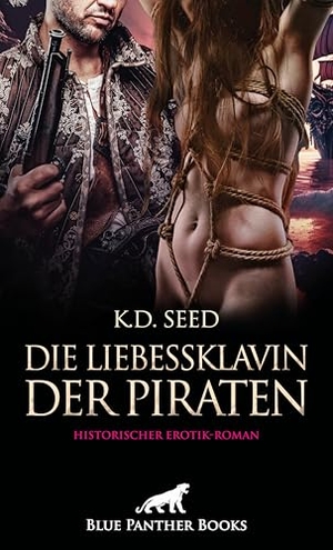 Seed, K. D.. Die Liebessklavin der Piraten | Historischer Erotik-Roman - Die private Schiffshure .... Blue Panther Books, 2025.