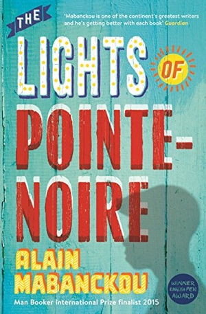 Mabanckou, Alain. The Lights of Pointe-Noire. Profile Books Ltd, 2015.