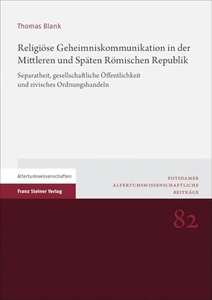 Blank, Thomas. Religiöse Geheimniskommunikation in der Mittleren und Späten Römischen Republik - Separatheit, gesellschaftliche Öffentlichkeit und zivisches Ordnungshandeln. Steiner Franz Verlag, 2024.