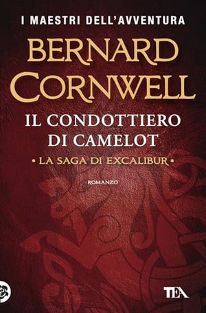 Cornwell, Bernard. Il condottiero di Camelot. TEA, 2026.