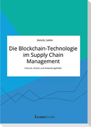 Die Blockchain-Technologie im Supply Chain Management. Chancen, Risiken und Anwendungsfelder