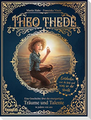 Theo Thede - Eine Geschichte über die einzigartigen Träume und Talente in jedem von uns