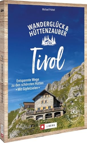 Pröttel, Michael. Wanderglück & Hüttenzauber Tirol - Entspannte Wege zu den schönsten Hütten. Mit Gipfelzielen. Bruckmann Verlag GmbH, 2026.