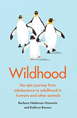 Natterson-Horowitz, Barbara / Kathryn Bowers. Wildhood - the epic journey from adolescence to adulthood in humans and other animals. Scribe Publications, 2020.