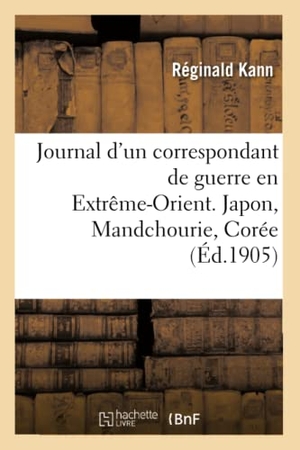Kann-R. Journal d'Un Correspondant de Guerre En Extrême-Orient. Japon, Mandchourie, Corée. Hachette Livre - BNF, 2019.