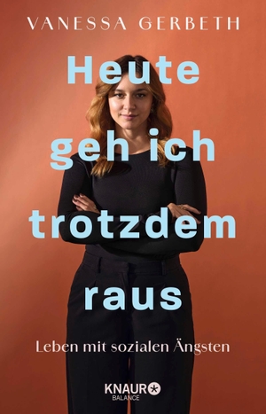 Gerbeth, Vanessa. Heute geh ich trotzdem raus - Leben mit sozialen Ängsten | Mit praxisnahen Tipps und konkreten Notfall-Strategien von vaneschko_. Knaur Balance, 2026.