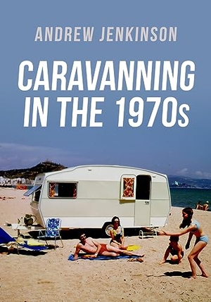Jenkinson, Andrew. Caravanning in the 1970s. Amberley Publishing, 2022.