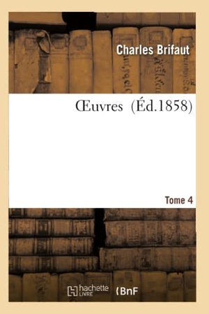 Brifaut, Charles. Oeuvres T. 4. Hachette Livre, 2018.