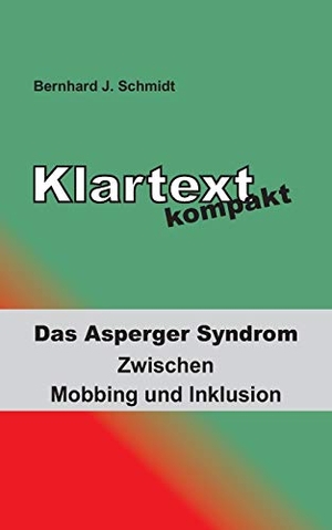 Schmidt, Bernhard J.. Klartext kompakt - Das Asperger Syndrom - Zwischen Mobbing und Inklusion. Books on Demand, 2016.