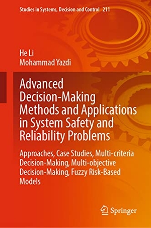 Yazdi, Mohammad / He Li. Advanced Decision-Making Methods and Applications in System Safety and Reliability Problems - Approaches, Case Studies, Multi-criteria Decision-Making, Multi-objective Decision-Making, Fuzzy Risk-Based Models. Springer International Publishing, 2022.