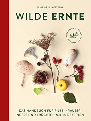 Bruijnesteijn, Elsje. Wilde Ernte - Das Handbuch für Pilze, Kräuter, Nüsse und Früchte mit 50 Rezepten. Suedwest Verlag, 2023.