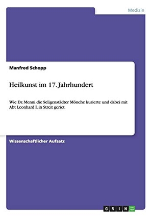 Schopp, Manfred. Heilkunst im 17. Jahrhundert - Wie Dr. Menni die Seligenstädter Mönche kurierte und dabei mit Abt Leonhard I. in Streit geriet. GRIN Publishing, 2011.