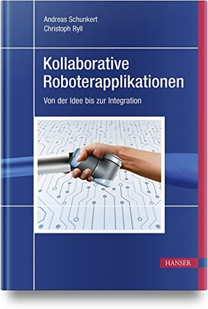 Schunkert, Andreas / Christoph Ryll. Kollaborative Roboterapplikationen - Von der Idee bis zur Integration. Hanser Fachbuchverlag, 2022.