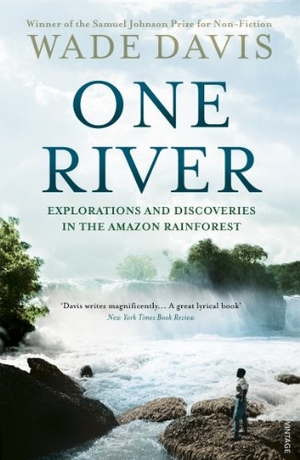 Davis, Wade. One River - Explorations and Discoveries in the Amazon Rain Forest. DK, 2014.