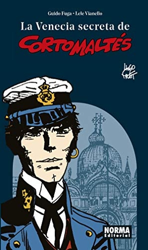 Pratt, Hugo / Fuga, Guido et al. La Venecia secreta de Corto Maltés. Norma Editorial, 2019.