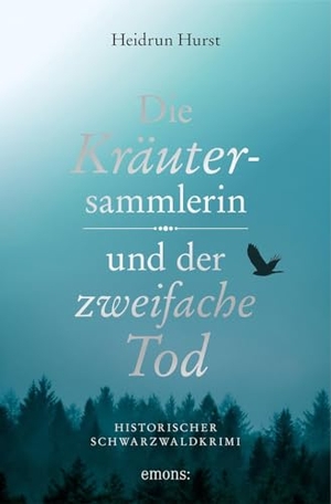 Hurst, Heidrun. Die Kräutersammlerin und der zweifache Tod - Historischer Schwarzwaldkrimi. Emons Verlag, 2024.