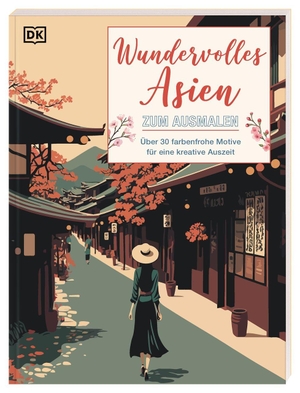 DK Verlag (Hrsg.). Wundervolles Asien zum Ausmalen - Über 30 farbenfrohe Motive für eine kreative Auszeit. Großes Malbuch für Erwachsene zum Ausmalen und Entspannen. Dorling Kindersley Verlag, 2026.