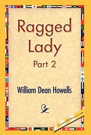 Howells, William Dean. Ragged Lady, Part 2. 1st World Library - Literary Society, 2006.