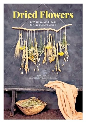 Goluza, Herve / Morgane Illes. Dried Flowers - Techniques and Ideas for the Modern Home. David & Charles, 2020.
