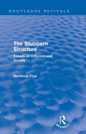 Frye, Northrop. The Stubborn Structure - Essays on Criticism and Society. Taylor & Francis, 2013.
