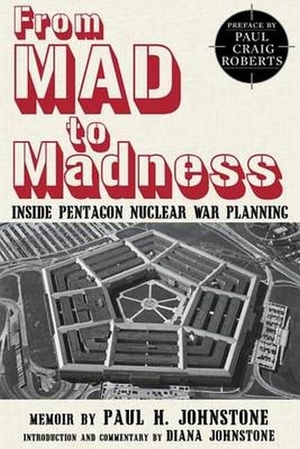 Johnstone. From Mad to Madness - Inside Pentagon Nuclear War Planning. Clarity Press, 2017.