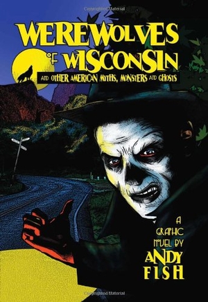Fish, Andy. Werewolves of Wisconsin and Other American Myths, Monsters and Ghosts. McFarland and Company, Inc., 2011.