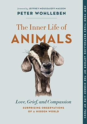 Wohlleben, Peter. The Inner Life of Animals - Love, Grief, and Compassion--Surprising Observations of a Hidden World. Greystone Books, 2021.