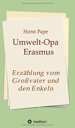 Pape, Horst. Umwelt-Opa Erasmus - Eine Erzählung vom Großvater und seinen Enkeln. tredition, 2021.