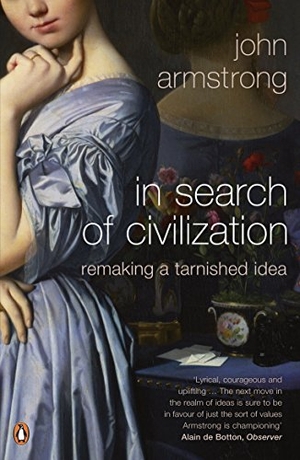 Armstrong, John. In Search of Civilization. Penguin, 2010.