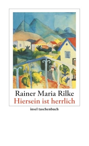 Rilke, Rainer Maria. "Hiersein ist herrlich" - Gedichte, Erzählungen, Briefe. Insel Verlag GmbH, 2010.
