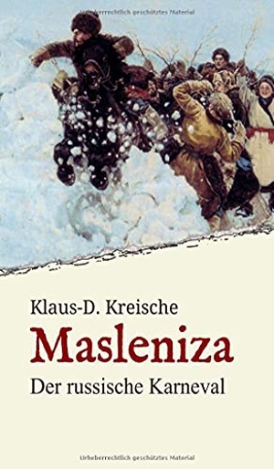 Kreische, Klaus-D.. Masleniza - Der russische Karneval - Ein traditionelles Fest im Spiegel der Zeit. tredition, 2021.