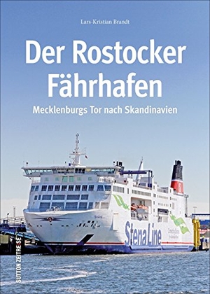 Brandt, Lars-Kristian. Der Rostocker Fährhafen - Mecklenburgs Tor nach Skandinavien. Sutton Verlag GmbH, 2018.