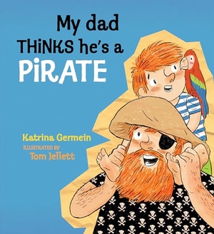Germein, Katrina. My Dad Thinks He's a Pirate. Candlewick Press (MA), 2023.