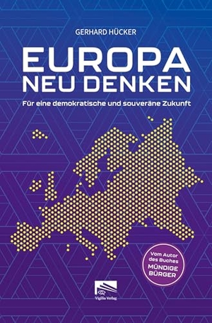 Hücker, Gerhard. EUROPA NEU DENKEN - Für eine demokratische und souveräne Zukunft. tredition, 2025.