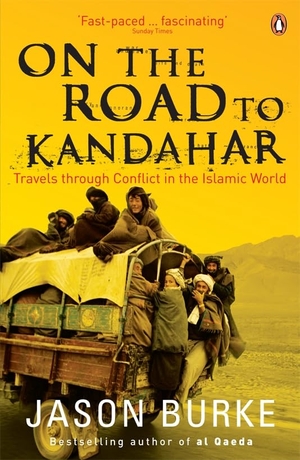 Burke, Jason. On the Road to Kandahar - Travels through conflict in the Islamic world. Penguin Random House UK, 2007.