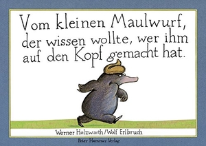 Holzwarth, Werner. Vom kleinen Maulwurf, der wissen wollte, wer ihm auf den Kopf gemacht hat (Papp-Ausgabe). Peter Hammer Verlag GmbH, 2001.