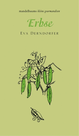 Eva, Derndorfer. Erbse - kleine gourmandise Nr. 32. mandelbaum verlag eG, 2020.