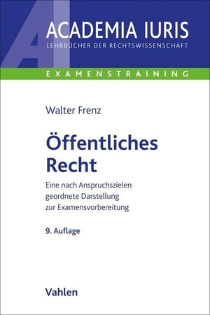 Frenz, Walter. Öffentliches Recht - Eine nach Anspruchszielen geordnete Darstellung zur Examensvorbereitung. Vahlen Franz GmbH, 2022.
