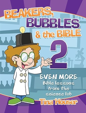Houser, Tina. Beakers, Bubbles and the Bible 2: Even More Bible Lessons from the Science Lab. Warner Press, 2019.