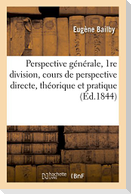 Perspective Générale, 1re Division, Cours de Perspective Directe, Théorique Et Pratique,: Ouvert Le 6 Mai 1844: Résumé Des Leçons