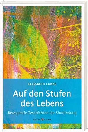 Lukas, Elisabeth. Auf den Stufen des Lebens - Bewegende Geschichten der Sinnfindung. Butzon U. Bercker GmbH, 2023.